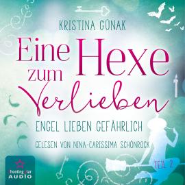 Hörbuch Engel lieben Gefährlich - Eine Hexe zum Verlieben, Band 2 (ungekürzt)  - Autor Kristina Günak   - gelesen von Nina-Carissima Schönrock