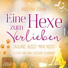 Hörbuch Jaguare küsst man nicht - Eine Hexe zum Verlieben, Band 3 (ungekürzt)  - Autor Kristina Günak   - gelesen von Nina-Carissima Schönrock