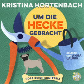 Hörbuch Um die Hecke gebracht  - Autor Kristina Hortenbach   - gelesen von Anna Laurin