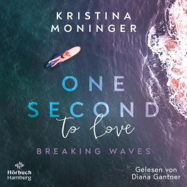 Hörbuch One Second to Love (Breaking Waves 1)  - Autor Kristina Moninger   - gelesen von Diana Gantner
