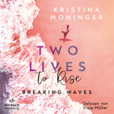 Hörbuch Two Lives to Rise (Breaking Waves 2)  - Autor Kristina Moninger   - gelesen von Viola Müller