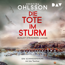 Hörbuch Die Tote im Sturm. August Strindberg ermittelt - August-Strindberg-Reihe, Band 1 (Ungekürzt)  - Autor Kristina Ohlsson   - gelesen von Uve Teschner