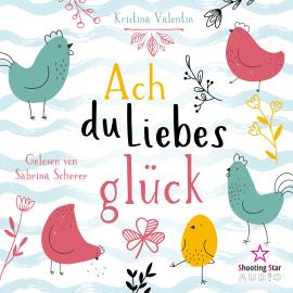 Hörbuch Ach du Liebesglück (ungekürzt)  - Autor Kristina Valentin   - gelesen von Sabrina Scherer
