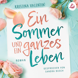 Hörbuch Ein Sommer und ein ganzes Leben  - Autor Kristina Valentin   - gelesen von Sandra Busch