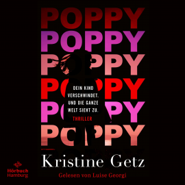 Hörbuch Poppy. Dein Kind verschwindet. Und die ganze Welt sieht zu.  - Autor Kristine Getz   - gelesen von Luise Georgi
