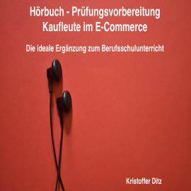 Hörbuch Hörbuch - Prüfungsvorbereitung Kaufleute im E-Commerce  - Autor Kristoffer Ditz   - gelesen von Kristoffer Ditz
