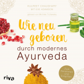 Hörbuch Wie neugeboren durch modernes Ayurveda  - Autor Kulreet Chaudhary   - gelesen von Michele Tichawsky