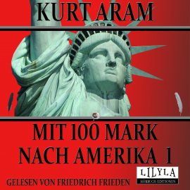 Hörbuch Mit 100 Mark nach Amerika 1  - Autor Kurt Aram   - gelesen von Schauspielergruppe