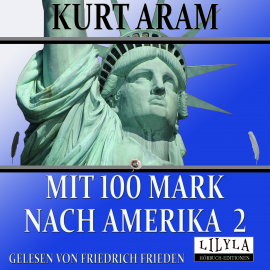 Hörbuch Mit 100 Mark nach Amerika 2  - Autor Kurt Aram   - gelesen von Schauspielergruppe