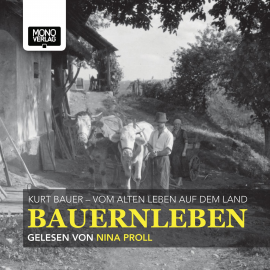 Hörbuch Bauernleben  - Autor Kurt Dr. phil. Bauer   - gelesen von Nina Proll