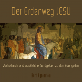 Hörbuch Der Erdenweg Jesu - Aufhellende und zusätzliche Kundgaben zu den Evangelien  - Autor Kurt Eggenstein   - gelesen von Reiner Bellinghausen