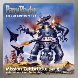 Hörbuch Mission Zeitbrücke - Teil 3 (Perry Rhodan Silber Edition 121)  - Autor Kurt Mahr   - gelesen von Axel Gottschick