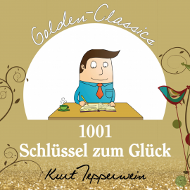 Hörbuch 1001 Schlüssel zum Glück - Golden Classics  - Autor Kurt Tepperwein   - gelesen von Kurt Tepperwein