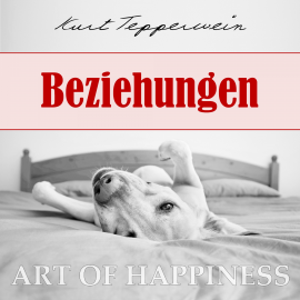 Hörbuch Art of Happiness: Beziehungen  - Autor Kurt Tepperwein   - gelesen von Kurt Tepperwein