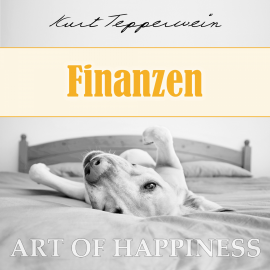 Hörbuch Art of Happiness: Finanzen  - Autor Kurt Tepperwein   - gelesen von Kurt Tepperwein
