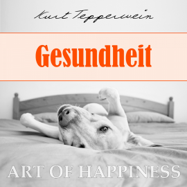 Hörbuch Art of Happiness: Gesundheit  - Autor Kurt Tepperwein   - gelesen von Kurt Tepperwein