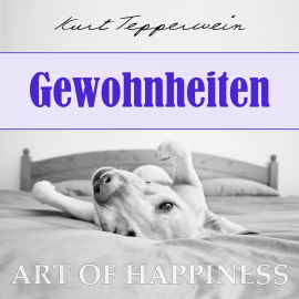Hörbuch Art of Happiness: Gewohnheiten  - Autor Kurt Tepperwein   - gelesen von Kurt Tepperwein