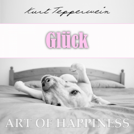 Hörbuch Art of Happiness: Glück  - Autor Kurt Tepperwein   - gelesen von Kurt Tepperwein
