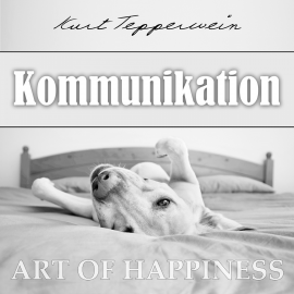Hörbuch Art of Happiness: Kommunikation  - Autor Kurt Tepperwein   - gelesen von Kurt Tepperwein