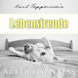 Hörbuch Art of Happiness: Lebensfreude  - Autor Kurt Tepperwein   - gelesen von Kurt Tepperwein