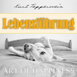 Hörbuch Art of Happiness: Lebensführung  - Autor Kurt Tepperwein   - gelesen von Kurt Tepperwein