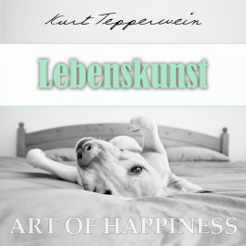 Hörbuch Art of Happiness: Lebenskunst  - Autor Kurt Tepperwein   - gelesen von Kurt Tepperwein