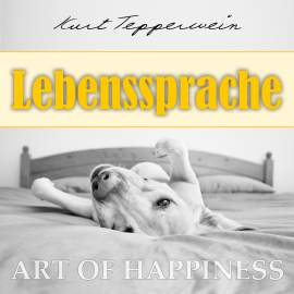 Hörbuch Art of Happiness: Lebenssprache  - Autor Kurt Tepperwein   - gelesen von Kurt Tepperwein