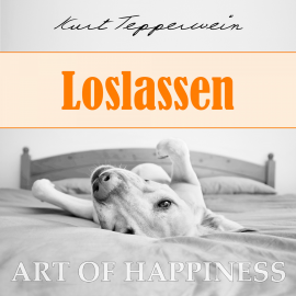 Hörbuch Art of Happiness: Loslassen  - Autor Kurt Tepperwein   - gelesen von Kurt Tepperwein