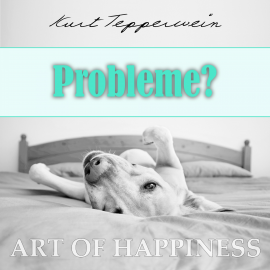 Hörbuch Art of Happiness: Probleme?  - Autor Kurt Tepperwein   - gelesen von Kurt Tepperwein