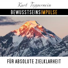 Hörbuch Bewusstseinsimpulse für absolute Zielklarheit  - Autor Kurt Tepperwein   - gelesen von Kurt Tepperwein