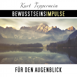 Hörbuch Bewusstseinsimpulse für den Augenblick  - Autor Kurt Tepperwein   - gelesen von Kurt Tepperwein