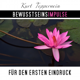 Hörbuch Bewusstseinsimpulse für den ersten Eindruck  - Autor Kurt Tepperwein   - gelesen von Kurt Tepperwein