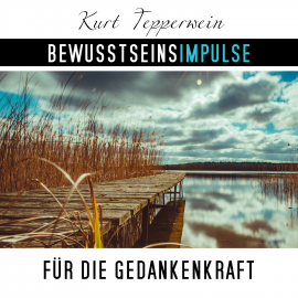 Hörbuch Bewusstseinsimpulse für die Gedankenkraft  - Autor Kurt Tepperwein   - gelesen von Kurt Tepperwein