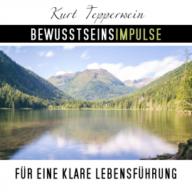 Hörbuch Bewusstseinsimpulse für die klare Lebensführung  - Autor Kurt Tepperwein   - gelesen von Kurt Tepperwein