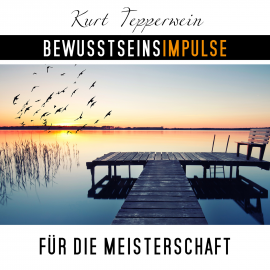 Hörbuch Bewusstseinsimpulse für die Meisterschaft  - Autor Kurt Tepperwein   - gelesen von Kurt Tepperwein