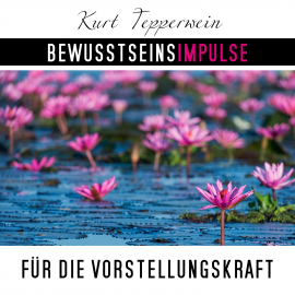 Hörbuch Bewusstseinsimpulse für die Vorstellungskraft  - Autor Kurt Tepperwein   - gelesen von Kurt Tepperwein