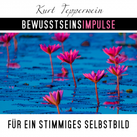 Hörbuch Bewusstseinsimpulse für ein stimmiges Selbstbild  - Autor Kurt Tepperwein   - gelesen von Kurt Tepperwein