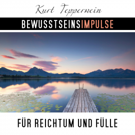 Hörbuch Bewusstseinsimpulse für Reichtum und Fülle  - Autor Kurt Tepperwein   - gelesen von Kurt Tepperwein