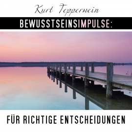 Hörbuch Bewusstseinsimpulse für richtige Entscheidungen  - Autor Kurt Tepperwein   - gelesen von Kurt Tepperwein