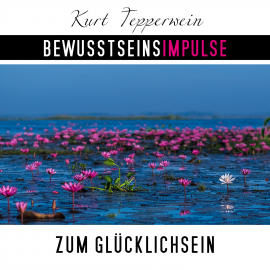 Hörbuch Bewusstseinsimpulse zum Glücklichsein  - Autor Kurt Tepperwein   - gelesen von Kurt Tepperwein