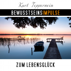 Hörbuch Bewusstseinsimpulse zum Lebensglück  - Autor Kurt Tepperwein   - gelesen von Kurt Tepperwein