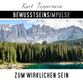 Hörbuch Bewusstseinsimpulse zum wirklichen Sein  - Autor Kurt Tepperwein   - gelesen von Kurt Tepperwein