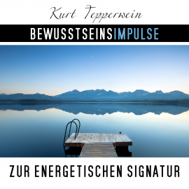 Hörbuch Bewusstseinsimpulse zur energetischen Signatur  - Autor Kurt Tepperwein   - gelesen von Kurt Tepperwein