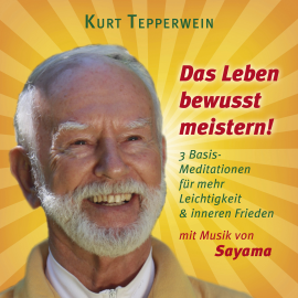 Hörbuch Das Leben bewusst meistern! (mit klangenergetischer Musik von Sayama)  - Autor Kurt Tepperwein   - gelesen von Kurt Tepperwein