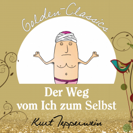 Hörbuch Der Weg vom Ich zum Selbst - Golden Classics  - Autor Kurt Tepperwein   - gelesen von Kurt Tepperwein