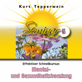 Hörbuch Effektiver Schnellkursus: Mental- Und Gesundheitsberatung (Seminar - Teil 5)  - Autor Kurt Tepperwein   - gelesen von Kurt Tepperwein