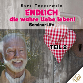 Hörbuch Endlich die wahre Liebe leben! Seminar Life - Teil 2  - Autor Kurt Tepperwein   - gelesen von Kurt Tepperwein