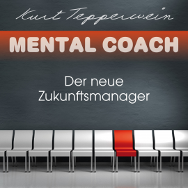 Hörbuch Mental Coach: Der neue Zukunftsmanager  - Autor Kurt Tepperwein   - gelesen von Kurt Tepperwein