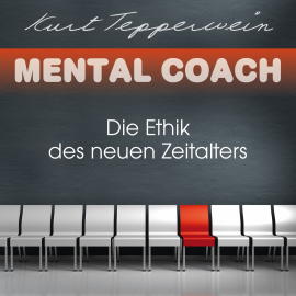 Hörbuch Mental Coach: Die Ethik des neuen Zeitalters  - Autor Kurt Tepperwein   - gelesen von Kurt Tepperwein