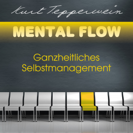 Hörbuch Mental Flow: Ganzheitliches Selbstmanagement  - Autor Kurt Tepperwein   - gelesen von Kurt Tepperwein